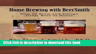 [Read PDF] Home Brewing with BeerSmith: How to Brew and Design Great Beer at Home Ebook Online