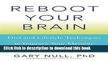 [Popular] Reboot Your Brain: Diet and Lifestyle Techniques to Improve Your Memory and Ward Off