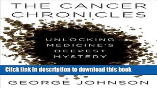 [Popular] The Cancer Chronicles: Unlocking Medicine s Deepest Mystery Hardcover Free