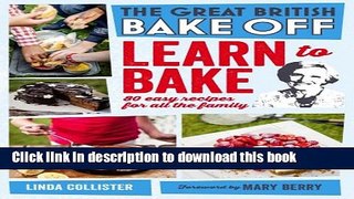 [Download] Great British Bake Off: Learn to Bake: 80 Easy Recipes for All the Family Hardcover Free