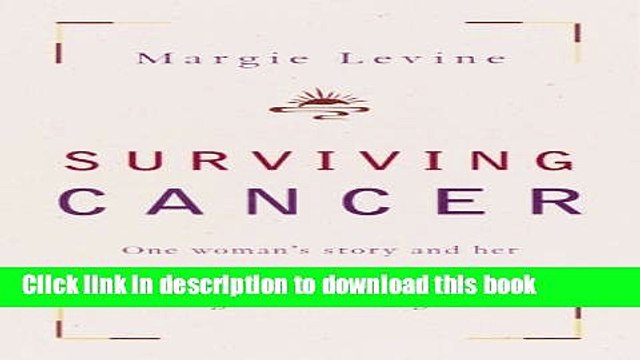 [Popular] Surviving Cancer: One Woman s Story and Her Inspiring Program for Anyone Facing a Cancer