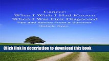 [Popular] Cancer: What I Wish I Had Known When I Was First Diagnosed: Tips and Advice From a