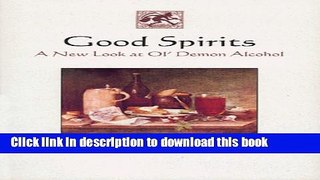 [Read PDF] Good Spirits: A New Look at Ol  Demon Alcohol Download Online