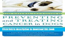 [Popular] The Natural Vet s Guide to Preventing and Treating Cancer in Dogs Paperback Collection
