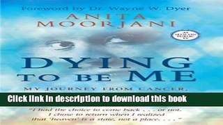 [Popular] Dying to Be Me: My Journey from Cancer, to Near Death, to True Healing Hardcover Free