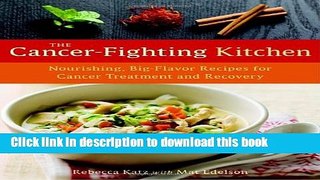 [Popular] The Cancer-Fighting Kitchen: Nourishing, Big-Flavor Recipes for Cancer Treatment and