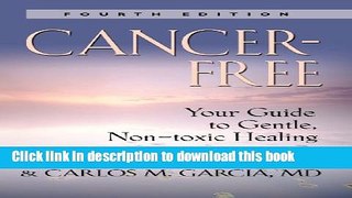 [Popular] Cancer-Free: Your Guide to Gentle, Non-Toxic Healing (Fourth Edition) Hardcover Free