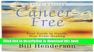 [Popular] Cancer-Free, Third Edition: Your Guide to Gentle, Non-Toxic Healing Paperback Online