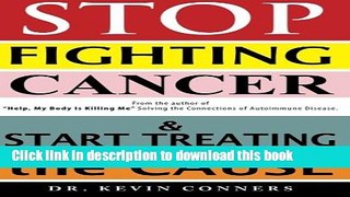 [Popular] Stop Fighting Cancer and Start Treating the Cause Hardcover Collection