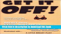 [Popular] Get It Off! Understanding the Cause of Breast Pain, Cysts, and Cancer Hardcover Free