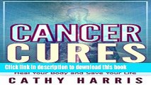 [Popular] Cancer Cures: Heal Your Body and Save Your Life Hardcover Collection