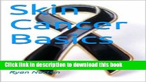 [Popular] Skin Cancer Basics: Learn The Basics and protect yourself! Kindle Online