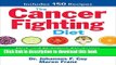 [Popular] The Cancer Fighting Diet: Diet and Nutrition Strategies to Help Weaken Cancer Cells and