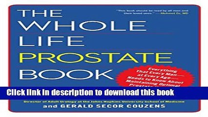 [Popular] The Whole Life Prostate Book: Everything That Every Man-at Every Age-Needs to Know About