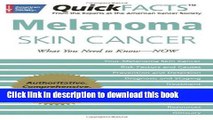 [Popular] QuickFACTSâ„¢ Melanoma Skin Cancer: What You Need to Knowâ€”NOW Kindle Online