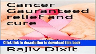 [Popular] Cancer Gauranteed relief and cure: A definitive healing from Cancer through natural
