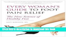 [Popular] Every Woman s Guide to Foot Pain Relief: The New Science of Healthy Feet Kindle Online