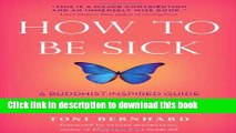 [Popular] How to Be Sick: A Buddhist-Inspired Guide for the Chronically Ill and Their Caregivers