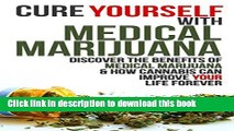 [Popular] Cure Yourself with Medical Marijuana: Discover the benefits of Medical Marijuana   How