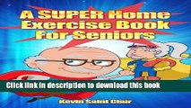 [Popular] A SUPER Home Exercise Book For Seniors: An Empowering Home Exercise Routine For Seniors