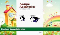 complete  Anime Aesthetics: Japanese Animation and the  Post-Cinematic  Imagination