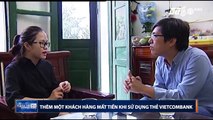 [Video] Thêm một khách hàng của Vietcombank bị mất tiền trong tài khoản