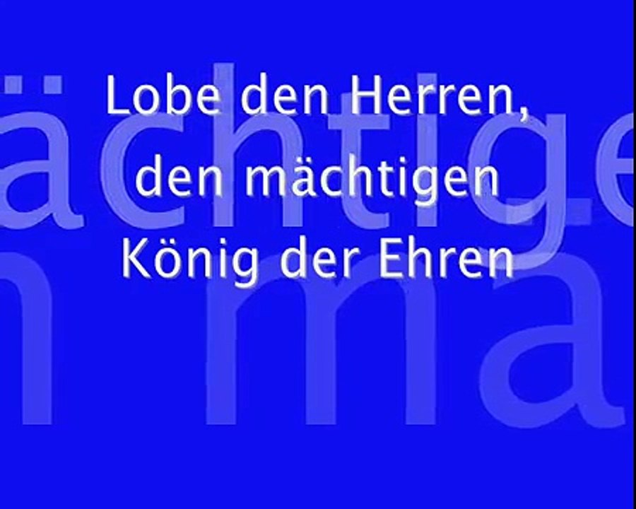 Lobe den Herren den mächtigen König der Ehren/Praise the Lord the mighty King of Honor/Glory (mistranslated Praise to the Lord the Almighty the King of Creation)