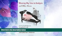 Must Have PDF  Wearing My Tutu to Analysis and Other Stories: Learning Psychodynamic Concepts from
