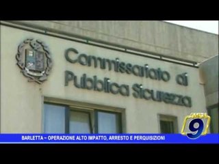 Barletta  | Operazione Alto impatto, arresto e perquisizioni