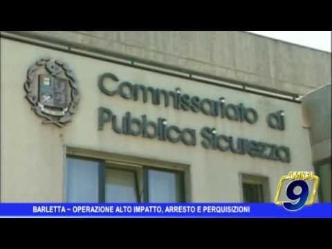 Barletta | Operazione Alto impatto, arresto e perquisizioni