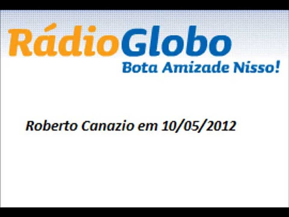 Radio Globo 10052012 - Roberto Canazio diz ter tomado um NOCAUTE do prefeito Adilson Faraco