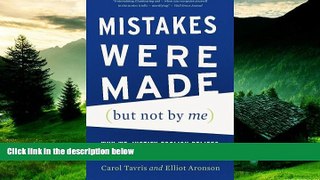 Must Have  Mistakes Were Made (but Not by Me): Why We Justify Foolish Beliefs, Bad Decisions, and