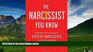 Must Have  The Narcissist You Know: Defending Yourself Against Extreme Narcissists in an