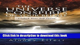 [Download] The Universe Conspires on Your Behalf: Unlock Your Self Power Hardcover Collection