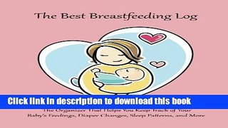 [PDF] The Best Breastfeeding Log: The Organizer That Helps You Keep Track of Your Baby s Feedings,