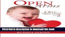 [Download] Open Arms: Continuing the Elkins  Inspiring Adoption Journey, a true story (Open