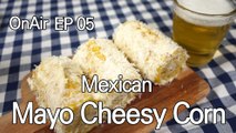 OnAir ) EP 05 제이미 올리버 스타일 마약 옥수수 Mexican Mayo Cheesy Corn (Eng Sub)