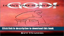 [Read PDF] God! I Can t Take it Any More: Surviving the Pain of Divorce and Marital Separation