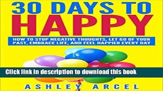[Popular] 30 Days to Happy: How to stop negative thoughts, let go of your past, embrace life and
