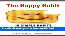 [Popular] The Happy Habit: 10 Simple Habits - Step By Step Guide To Finding More Happiness   Joy
