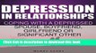 [Popular] Depression in Relationships: Coping With a Depressed Spouse, Boyfriend, Girlfriend or