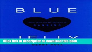 [Popular] Blue Jelly: Love Lost   the Lessons of Canning Hardcover Collection