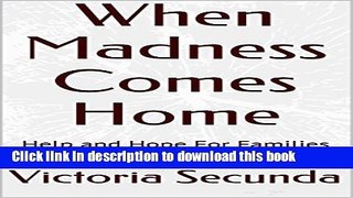 [Popular] When Madness Comes Home: Help and Hope For Families of the Mentally Ill Kindle Collection