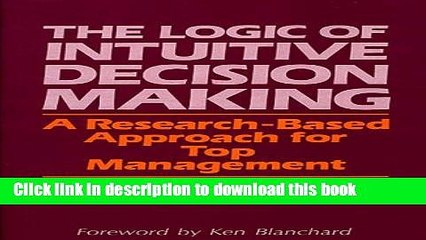 [Download] The Logic of Intuitive Decision Making: A Research-Based Approach for Top Management