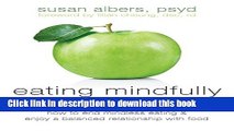 [Popular] Eating Mindfully: How to End Mindless Eating and Enjoy a Balanced Relationship with Food