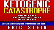 [Popular] Ketogenic Catastrophe: Avoid The Ketogenic Diet Mistakes (and STAY in Ketosis!)