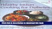 [Popular] Healthy Indian Cooking for Diabetes: Delicious Khana for Life Paperback Free