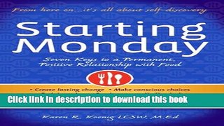 [Popular] Starting Monday: Seven Keys to a Permanent, Positive Relationship with Food Hardcover Free