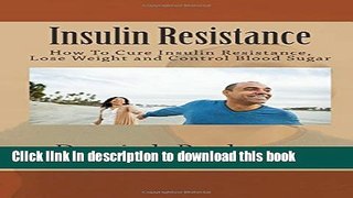 [Popular] Insulin Resistance: How To Cure Insulin Resistance, Lose Weight and Control Blood Sugar