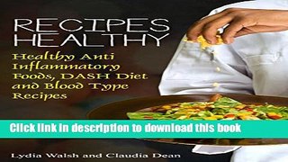 [Popular] Recipes Healthy: Healthy Anti Inflammatory Foods, DASH Diet and Blood Type Recipes